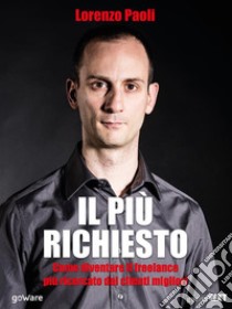 Il più richiesto. Come diventare il freelance più ricercato dai clienti migliori. E-book. Formato EPUB ebook di Lorenzo Paoli