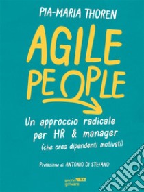 Agile People. Un approccio radicale per HR & manager (che crea dipendenti motivati). E-book. Formato Mobipocket ebook di Maria Thoren