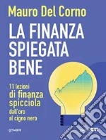 La finanza spiegata bene. 11 lezioni di finanza spicciola dall’oro al cigno nero. E-book. Formato Mobipocket