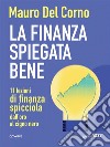 La finanza spiegata bene. 11 lezioni di finanza spicciola dall’oro al cigno nero. E-book. Formato Mobipocket ebook di Mauro Del Corno