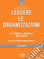 Leggere le organizzazioni. Le teorie e i modelli per capire. Manuale di organizzazione aziendale I. E-book. Formato EPUB ebook