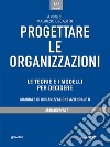 Progettare le organizzazioni. Le teorie e i modelli per decidere. E-book. Formato EPUB ebook