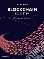 Blockchain Ecosystem. Driving mass adoption. E-book. Formato Mobipocket ebook