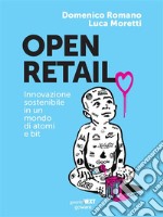 Open Retail. Innovazione sostenibile in un mondo di atomi e bit. E-book. Formato EPUB ebook