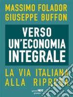 Verso un’economia integrale. La via italiana alla ripresa. E-book. Formato EPUB ebook