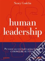 Human Leadership. Per essere un vero leader prima bisogna conoscere se stessi. E-book. Formato EPUB ebook