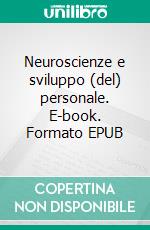 Neuroscienze e sviluppo (del) personale. E-book. Formato EPUB