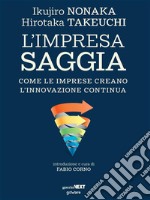 L’impresa saggia. Come le imprese creano l’innovazione continua. E-book. Formato EPUB ebook