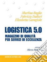 Logistica 5.0. Magazzini di qualità per servizi d’eccellenza. E-book. Formato EPUB