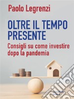 Oltre il tempo presente. Consigli su come investire dopo la pandemia. E-book. Formato EPUB ebook