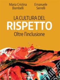 La cultura del rispetto. Oltre l’inclusione. E-book. Formato EPUB ebook di Maria Cristina Bombelli