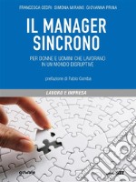 Il manager sincrono. Per donne e uomini che lavorano in un mondo disruptive. E-book. Formato EPUB ebook