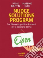 Nudge solutions program. Cambiamento gentile e strumenti per la leadership aperta. E-book. Formato EPUB ebook