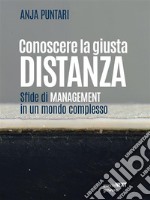 Conoscere la giusta distanza. Sfide di management in un mondo complesso. E-book. Formato EPUB ebook