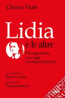 Lidia e le altre. Pari opportunità ieri e oggi: l’eredità di Lidia Poët. E-book. Formato EPUB ebook di Viale Chiara