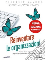 Reinventare le organizzazioni (Nuova edizione aggiornata). Come creare organizzazioni ispirate al prossimo stadio della consapevolezza umana. E-book. Formato EPUB