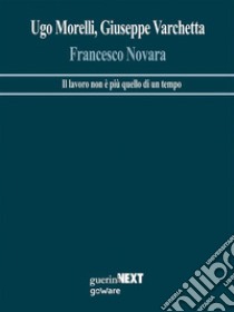 Francesco Novara. Il lavoro non è più quello di una volta. E-book. Formato EPUB ebook di Ugo Morelli