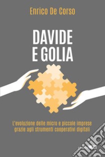 Davide e Golia. L'evoluzione delle micro e piccole imprese grazie agli strumenti cooperativi digitali ebook di Enrico De Corso