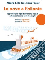 La nave e l’alianteApprendimento organizzativo come risposta sistemica alla complessità dei progetti. E-book. Formato EPUB