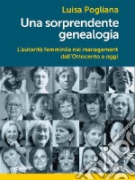 Una sorprendente genealogia. L’autorità femminile nel management dall’Ottocento a oggi. E-book. Formato EPUB