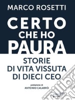 Certo che ho pauraStorie di vita vissuta di dieci Ceo. E-book. Formato EPUB