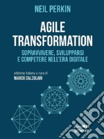 Agile transformationSopravvivere, svilupparsi e competere nell&apos;era digitale. E-book. Formato EPUB ebook