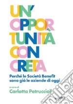 Un&apos;opportunità concretaPerché le Società Benefit sono già le aziende di oggi. E-book. Formato EPUB ebook