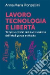 Lavoro tecnologia e libertàTempo e spazio del lavoro nell&apos;era dell&apos;intelligenza artificiale. E-book. Formato EPUB ebook