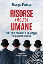 Risorse (molto) umaneMiti, riti e dilemmi in un viaggio tra passato e futuro. E-book. Formato EPUB