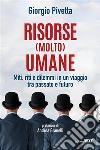 Risorse (molto) umaneMiti, riti e dilemmi in un viaggio tra passato e futuro. E-book. Formato EPUB ebook di Giorgio Pivetta