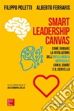 Smart Leadership CanvasCome guidare la rivoluzione dell’intelligenza artificiale con il cuore e il cervello. E-book. Formato EPUB