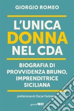 L&apos;unica donna nel CDABiografia di Provvidenza Bruno, imprenditrice italiana. E-book. Formato EPUB ebook