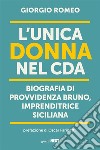 L&apos;unica donna nel CDABiografia di Provvidenza Bruno, imprenditrice italiana. E-book. Formato EPUB ebook