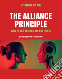 The Alliance PrincipleWhy AI and Humans Are Not Rivals. E-book. Formato EPUB ebook