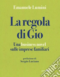 La regola di GioUna business novel sulle imprese familiari. E-book. Formato EPUB ebook