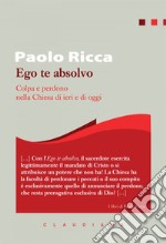 Ego te absolvo: Colpa e perdono nella Chiesa di ieri e di oggi. E-book. Formato EPUB ebook