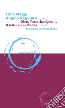 Dire, fare, baciare...: Il lettore e la Bibbia. E-book. Formato EPUB ebook di Lidia Maggi