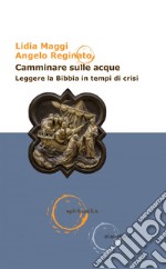 Camminare sulle acque: Leggere la Bibbia in tempi di crisi. E-book. Formato EPUB ebook