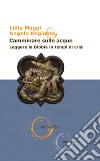 Camminare sulle acque: Leggere la Bibbia in tempi di crisi. E-book. Formato EPUB ebook