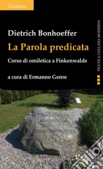 La Parola predicata: Corso di omiletica a Finkenwalde. E-book. Formato EPUB ebook di Dietrich Bonhoeffer