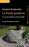 La Parola predicata: Corso di omiletica a Finkenwalde. E-book. Formato EPUB ebook