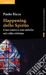 Happening dello Spirito: Cose nuove e cose antiche sul culto cristiano. E-book. Formato EPUB ebook