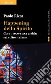 Happening dello Spirito: Cose nuove e cose antiche sul culto cristiano. E-book. Formato EPUB ebook