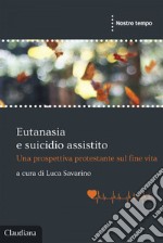 Eutanasia e suicidio assistito: Una prospettiva protestante sul fine vita. E-book. Formato EPUB