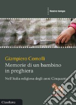 Memorie di un bambino in preghiera: Nell’Italia religiosa degli anni Cinquanta. E-book. Formato EPUB ebook