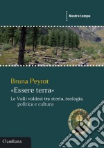 «Essere terra»: Le Valli valdesi tra storia, teologia, politica e cultura. E-book. Formato EPUB ebook