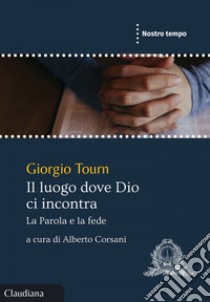 Il luogo dove Dio ci incontra: La Parola e la fede. E-book. Formato EPUB ebook di Giorgio Tourn