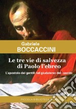 Le tre vie di salvezza di Paolo l'ebreo: L’apostolo dei gentili nel giudaismo del I secolo. E-book. Formato EPUB