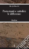 Protestanti e cattolici: le differenze. E-book. Formato EPUB ebook di Giorgio Girardet