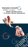 Bibbia e sogno: Sonno e mondo onirico tra Antico e Nuovo Testamento. E-book. Formato EPUB ebook di Giampiero Comolli